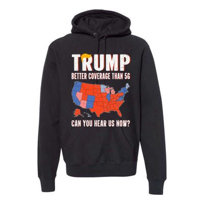 Retro Trump Better Coverage Than 5g Can You Hear Us Now Premium Hoodie