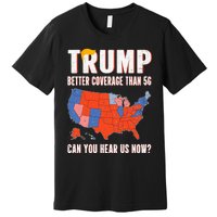 Retro Trump Better Coverage Than 5g Can You Hear Us Now Premium T-Shirt