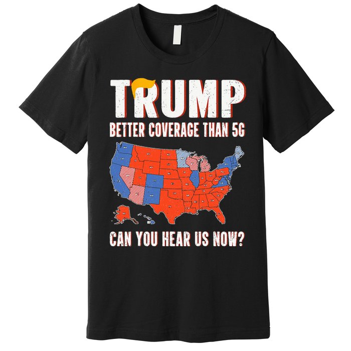 Retro Trump Better Coverage Than 5g Can You Hear Us Now Premium T-Shirt