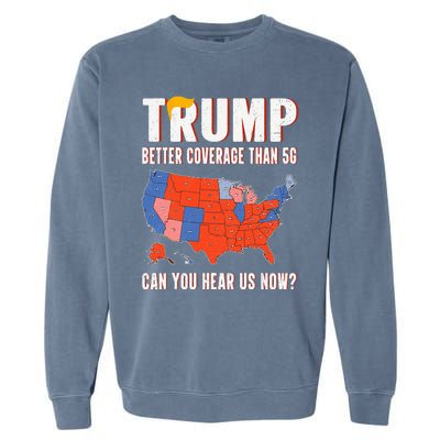 Retro Trump Better Coverage Than 5g Can You Hear Us Now Garment-Dyed Sweatshirt