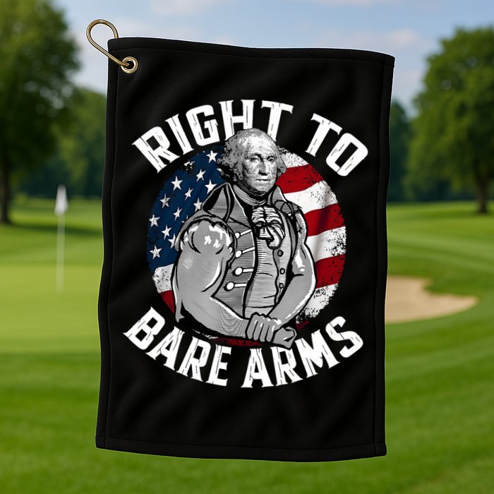 Right To Bare Arms 4th Of July Funny Gym George Washington Golf Towel