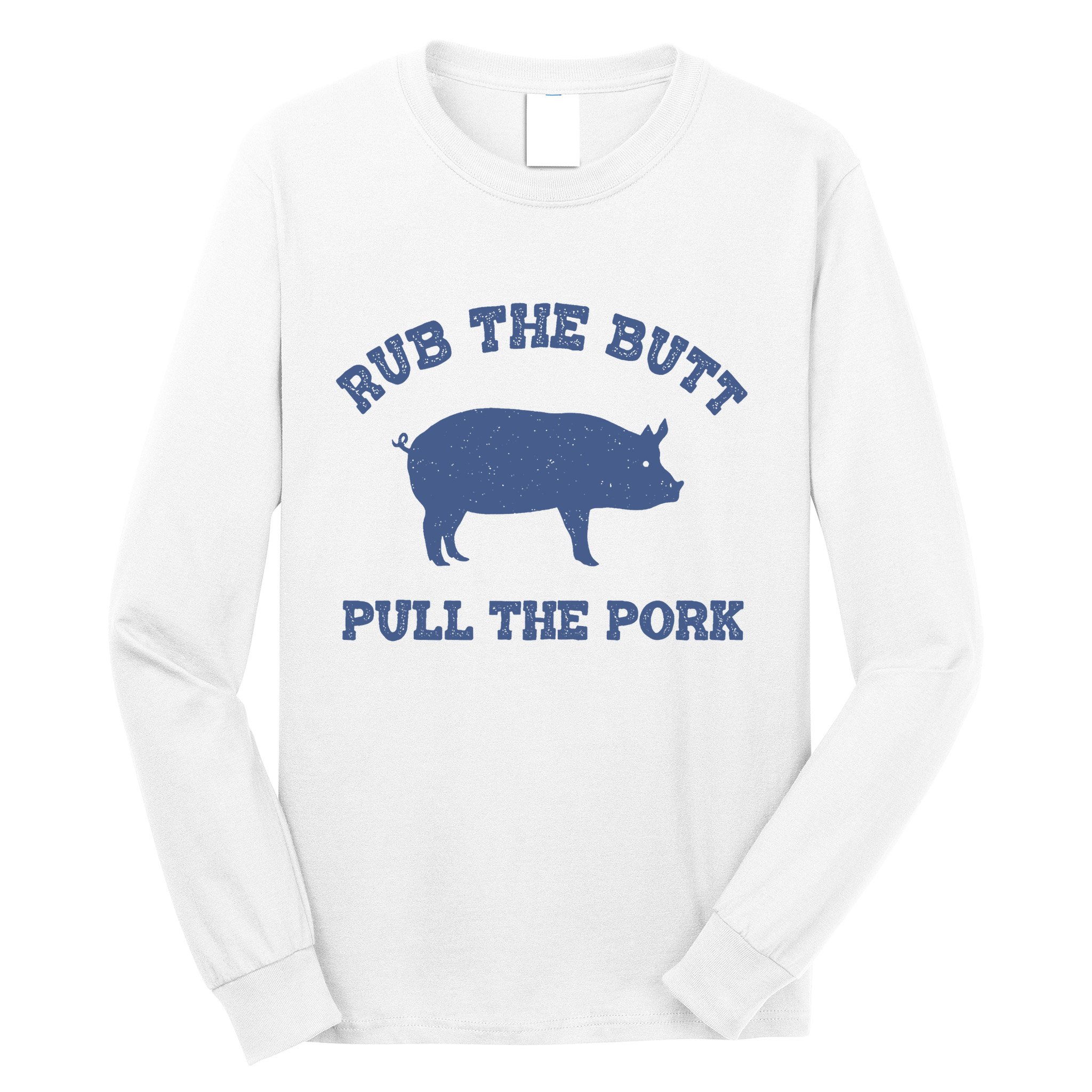 Rub The Butt Pull Pork Long Sleeve Shirt
