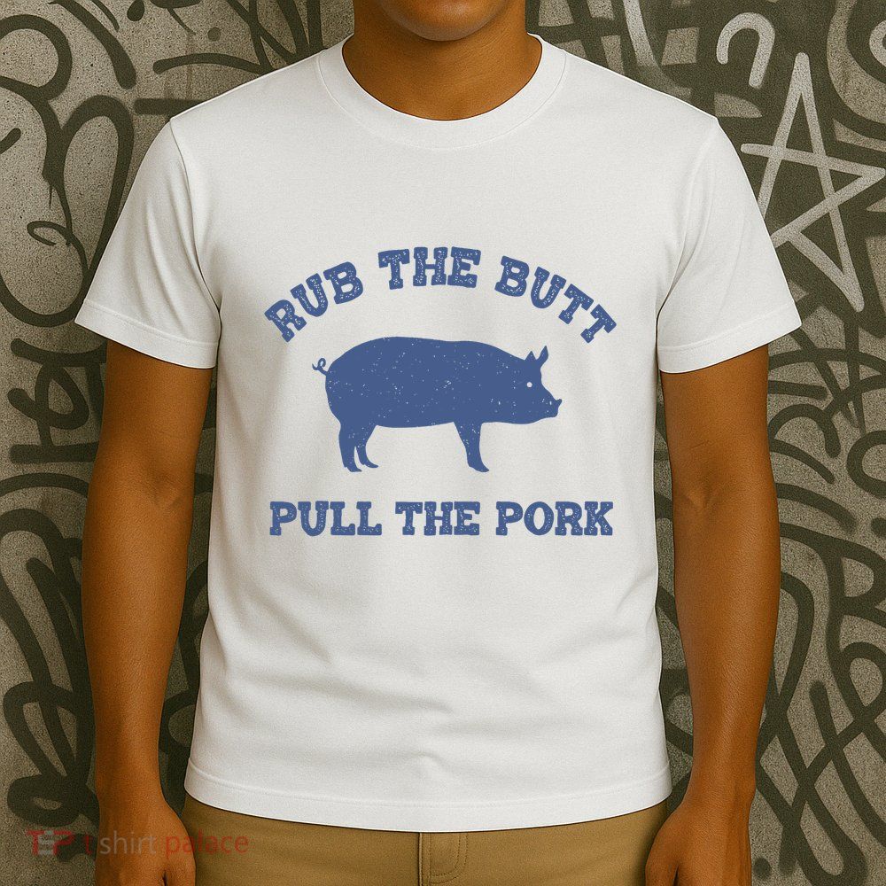 Rub The Butt Pull Pork T-Shirt