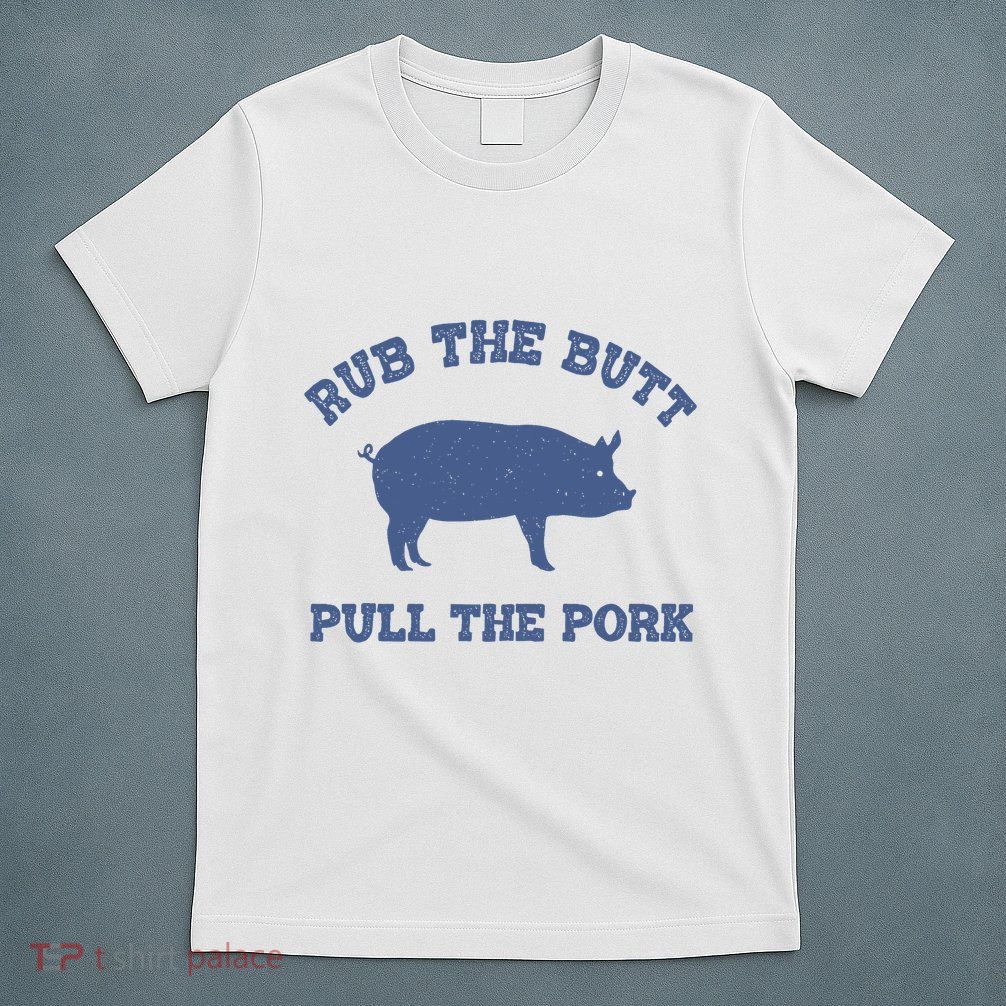 Rub The Butt Pull Pork T-Shirt