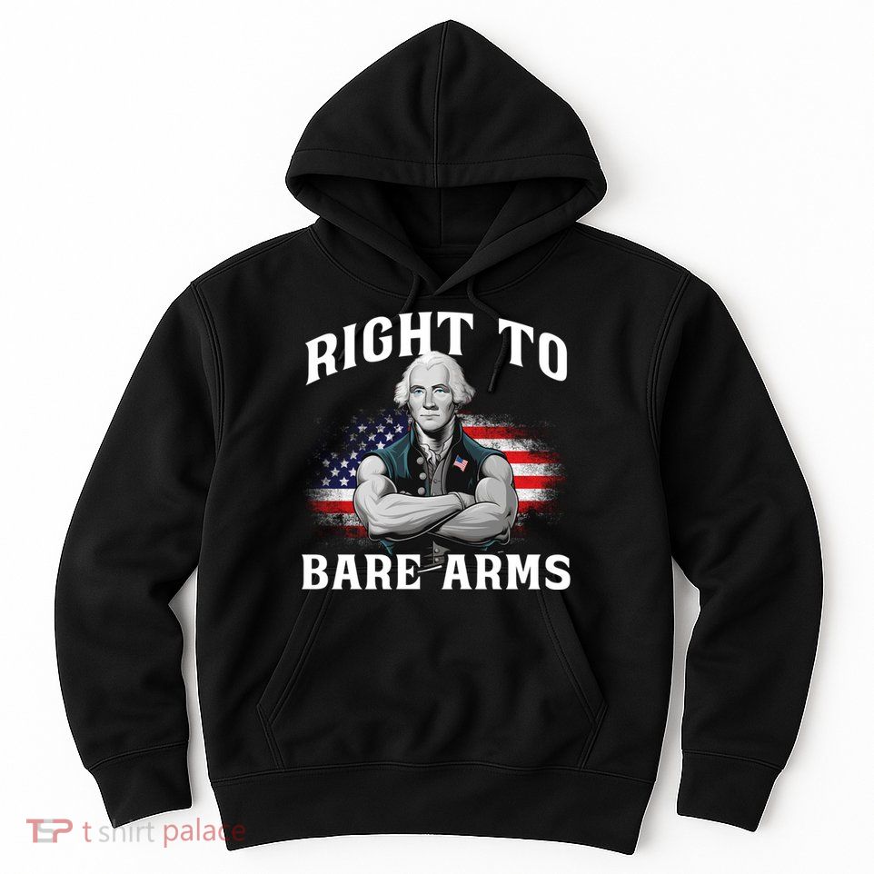 Right To Bare Arms 4th Of July Funny Gym George Washington Hoodie