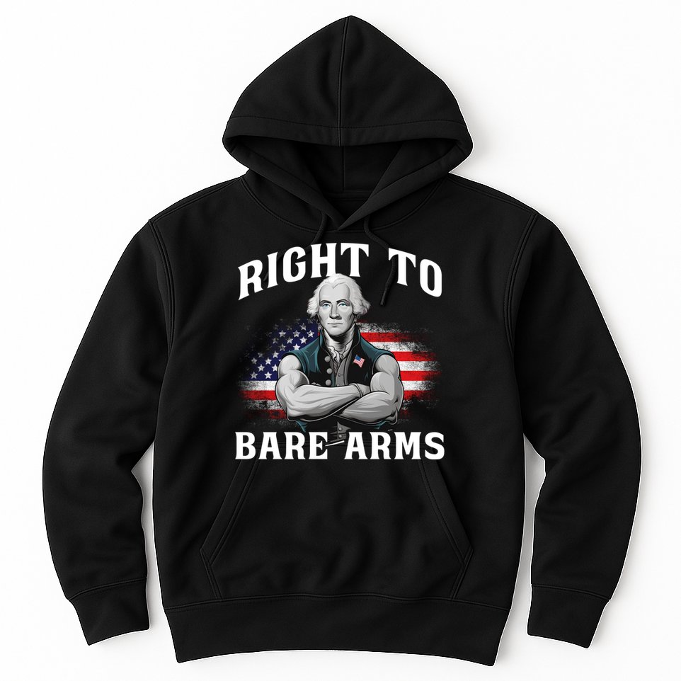 Right To Bare Arms 4th Of July Funny Gym George Washington Hoodie
