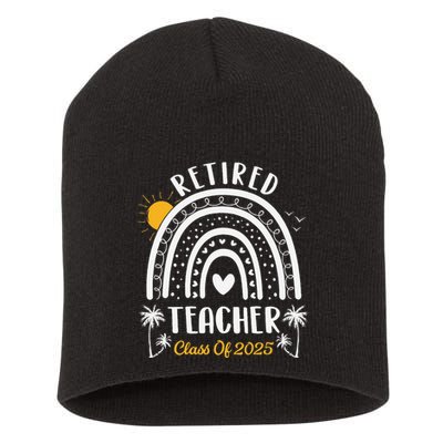 Retired Teacher Class Of 2025 Rainbow Teachers Retirement Short Acrylic Beanie
