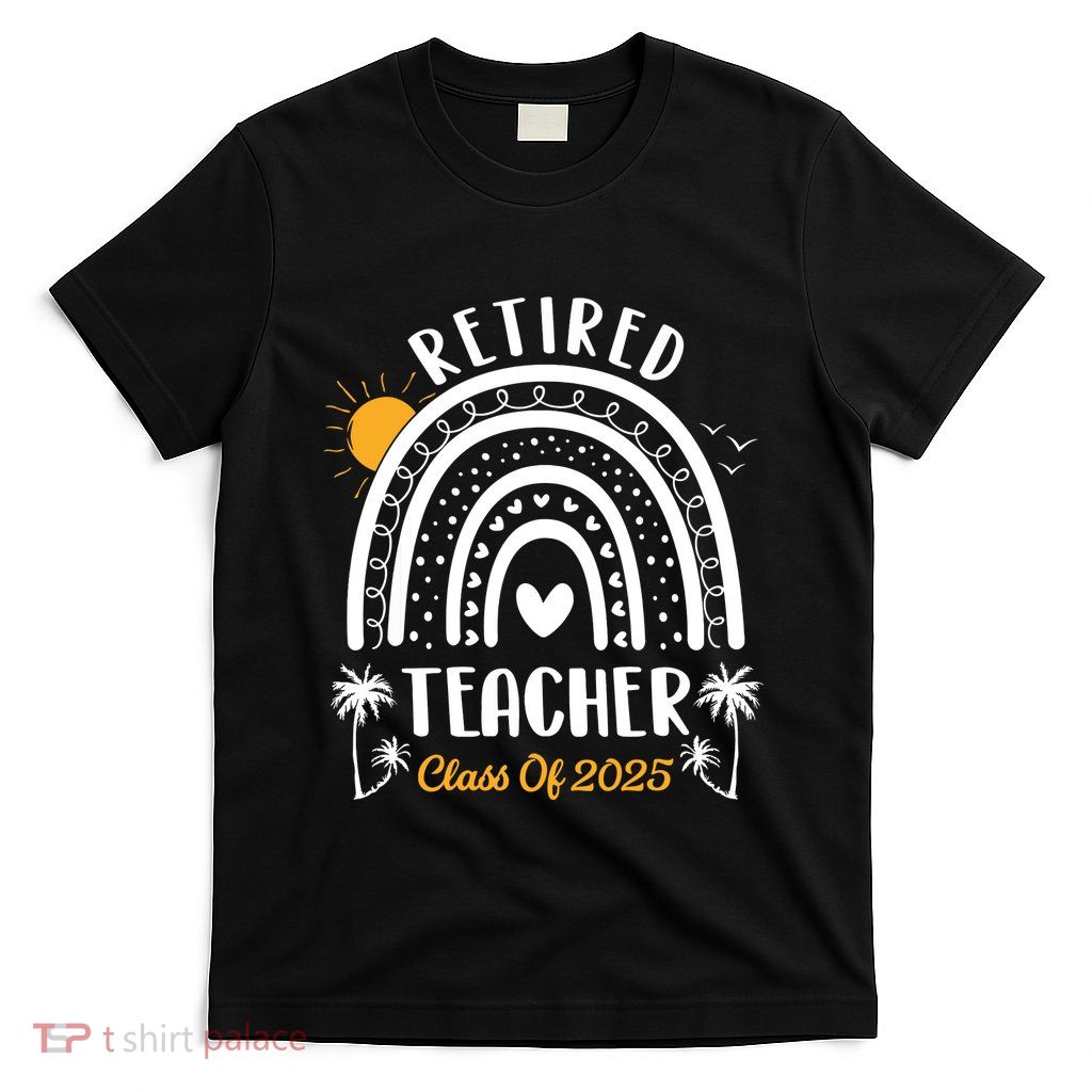 Retired Teacher Class Of 2025 Rainbow Teachers Retirement T-Shirt