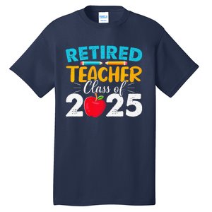 Retired Teacher Class Of 2025 Teacher Retirement 2025 Tall T-Shirt