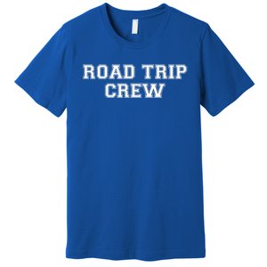 Road Trip Crew Gift Matching Family Vacation Rv Road Trip Funny Gift Premium T-Shirt