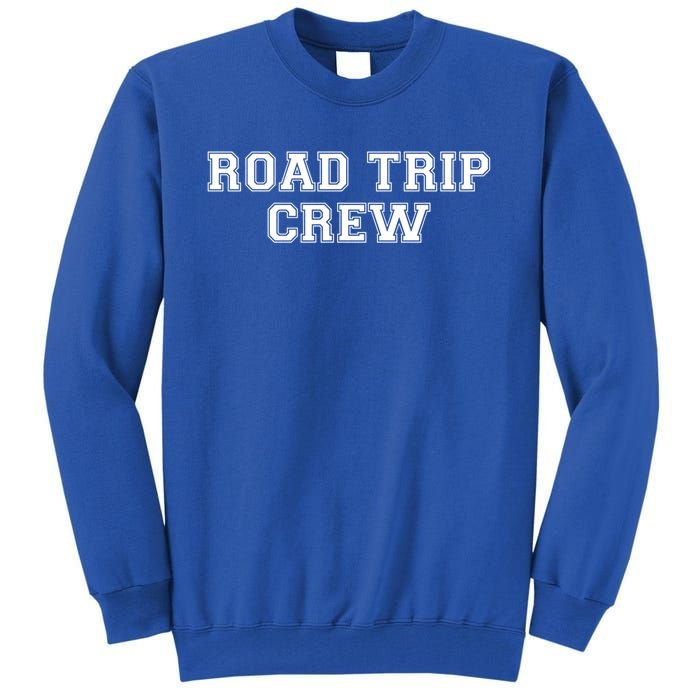 Road Trip Crew Gift Matching Family Vacation Rv Road Trip Funny Gift Tall Sweatshirt