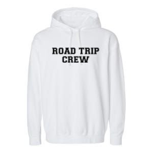 Road Trip Crew Gift Matching Family Vacation Rv Road Trip Funny Gift Garment-Dyed Fleece Hoodie