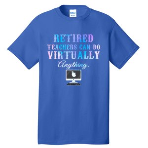 Retired Teachers Can Do Virtually Anything Back To School Gift Tall T-Shirt