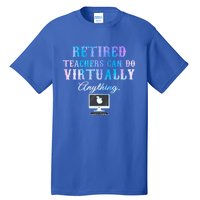 Retired Teachers Can Do Virtually Anything Back To School Gift Tall T-Shirt