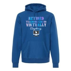 Retired Teachers Can Do Virtually Anything Back To School Gift Premium Hoodie