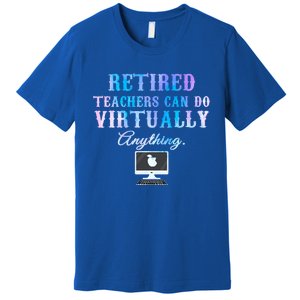 Retired Teachers Can Do Virtually Anything Back To School Gift Premium T-Shirt