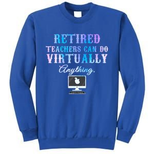 Retired Teachers Can Do Virtually Anything Back To School Gift Tall Sweatshirt