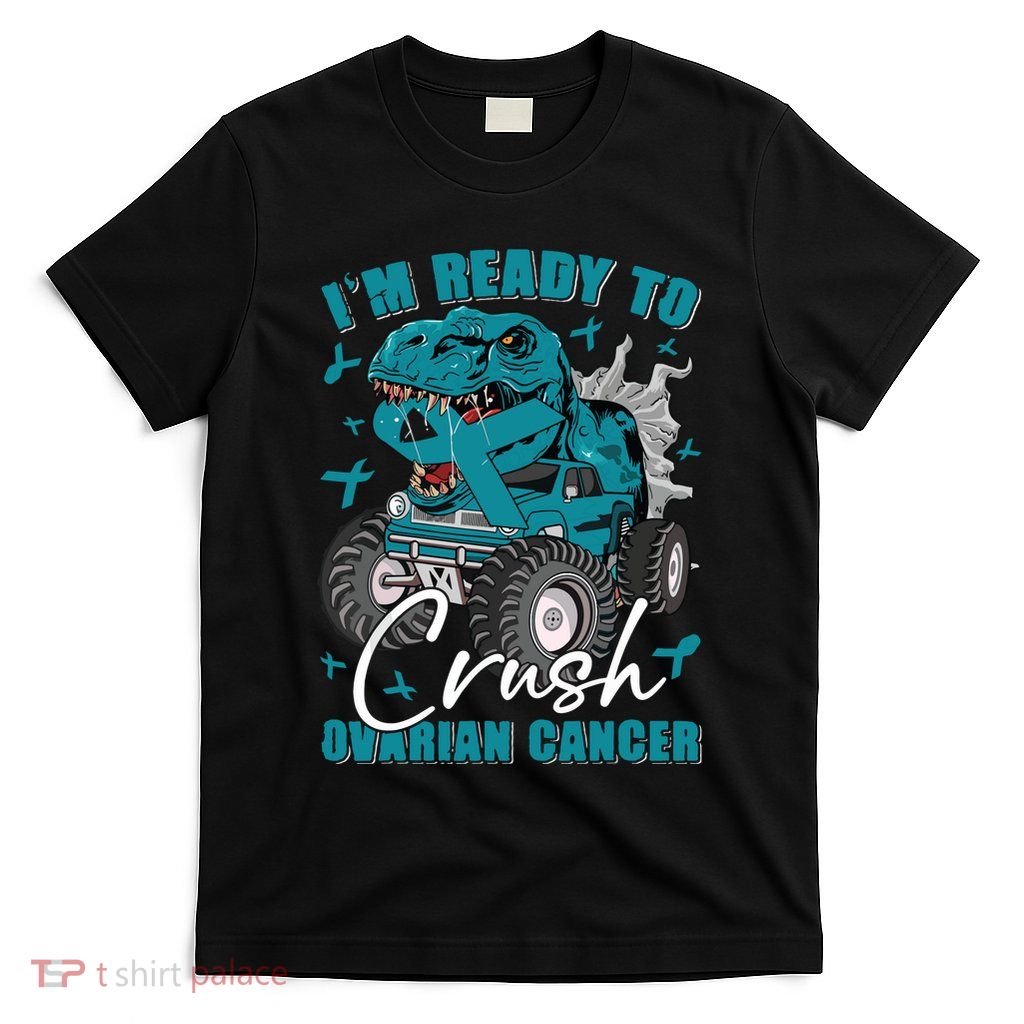 Ready To Crush Ovarian Cancer Awareness T Rex Monster Truck T-Shirt