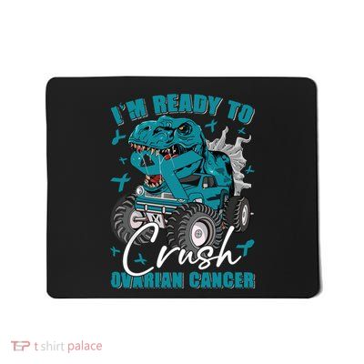 Ready To Crush Ovarian Cancer Awareness T Rex Monster Truck Mousepad