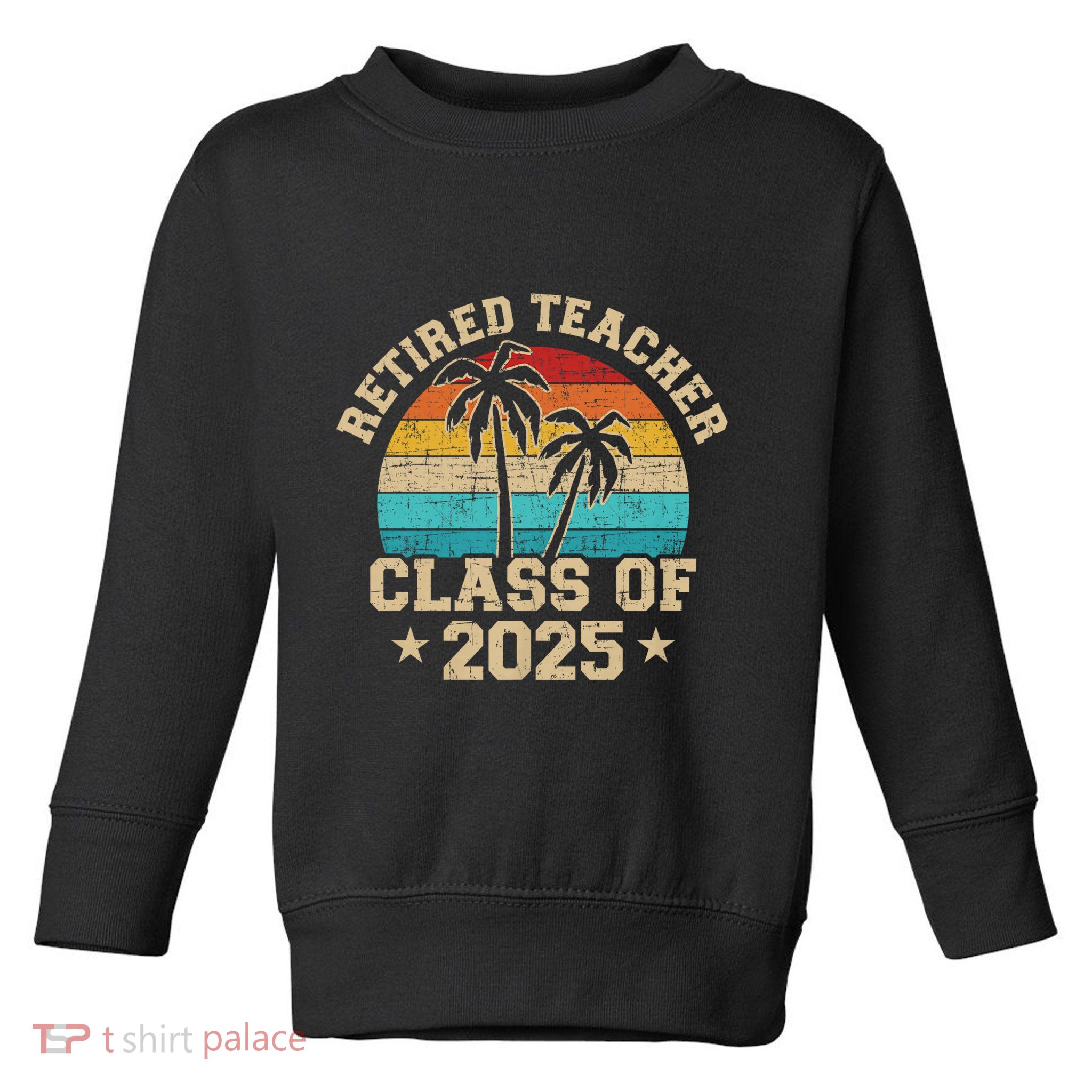 Retired Teacher Class Of 2025 Vintage School Retirement Toddler Sweatshirt