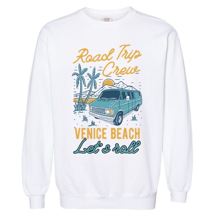 Road Trip Crew Venice Beach Lets Roll Matching Group Vannin Gift Garment-Dyed Sweatshirt