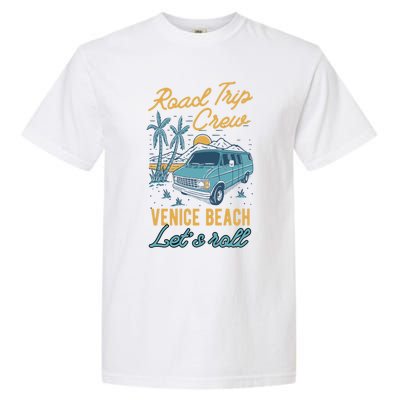 Road Trip Crew Venice Beach Lets Roll Matching Group Vannin Gift Garment-Dyed Heavyweight T-Shirt