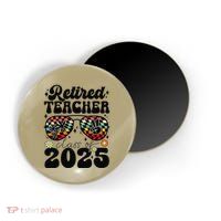 Retired Teacher Class Of 2025 School Retirement Funny Magnet