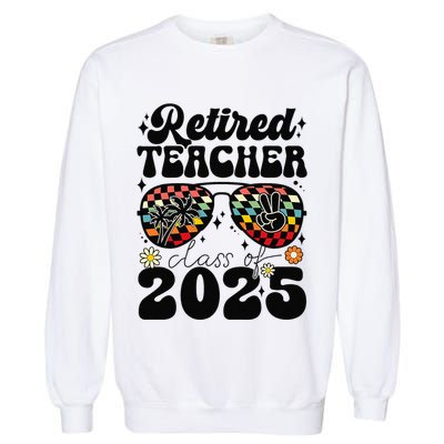 Retired Teacher Class Of 2025 School Retirement Funny Garment-Dyed Sweatshirt