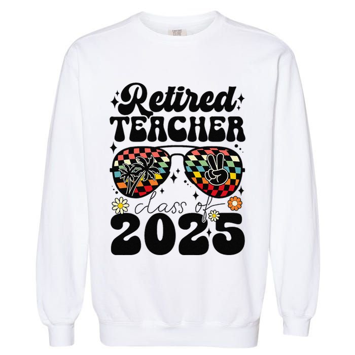 Retired Teacher Class Of 2025 School Retirement Funny Garment-Dyed Sweatshirt