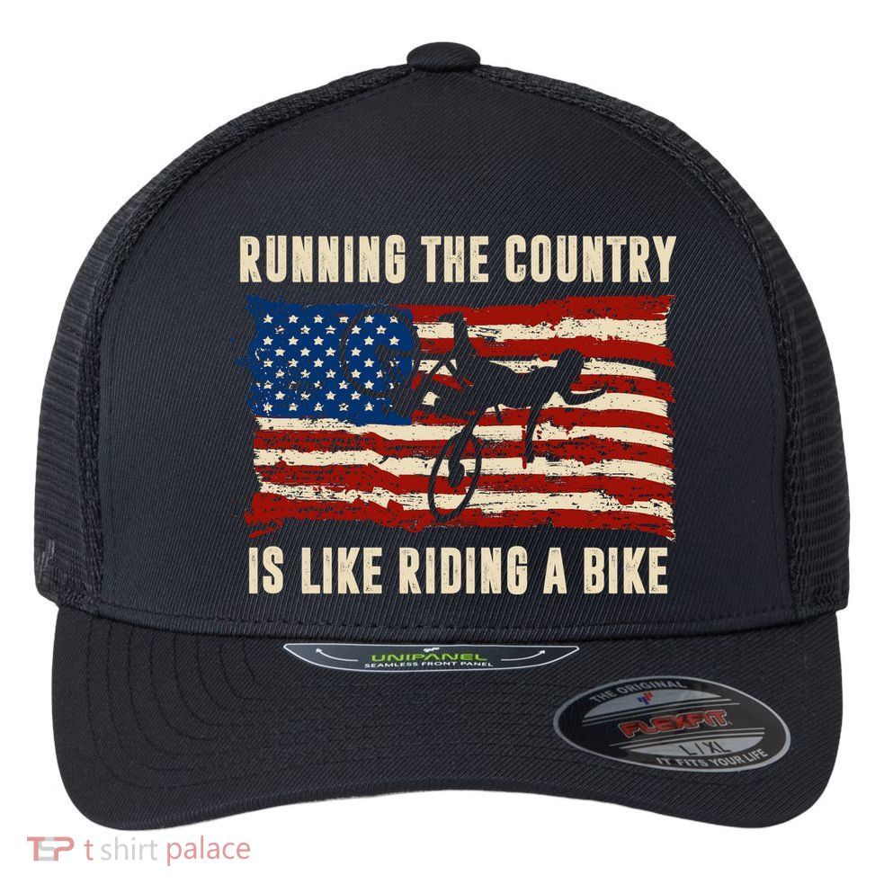 Running The Country Is Like Riding A Bike Flexfit Unipanel Trucker Cap