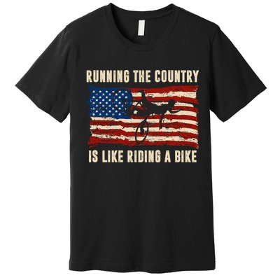 Running The Country Is Like Riding A Bike Premium T-Shirt