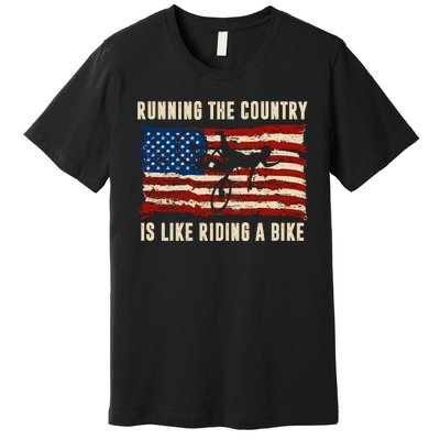 Running The Country Is Like Riding A Bike Premium T-Shirt