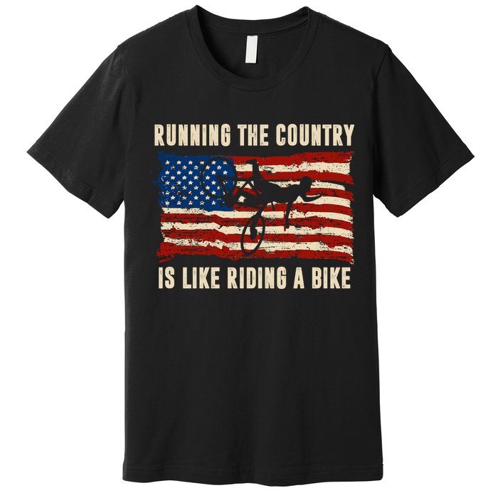 Running The Country Is Like Riding A Bike Premium T-Shirt
