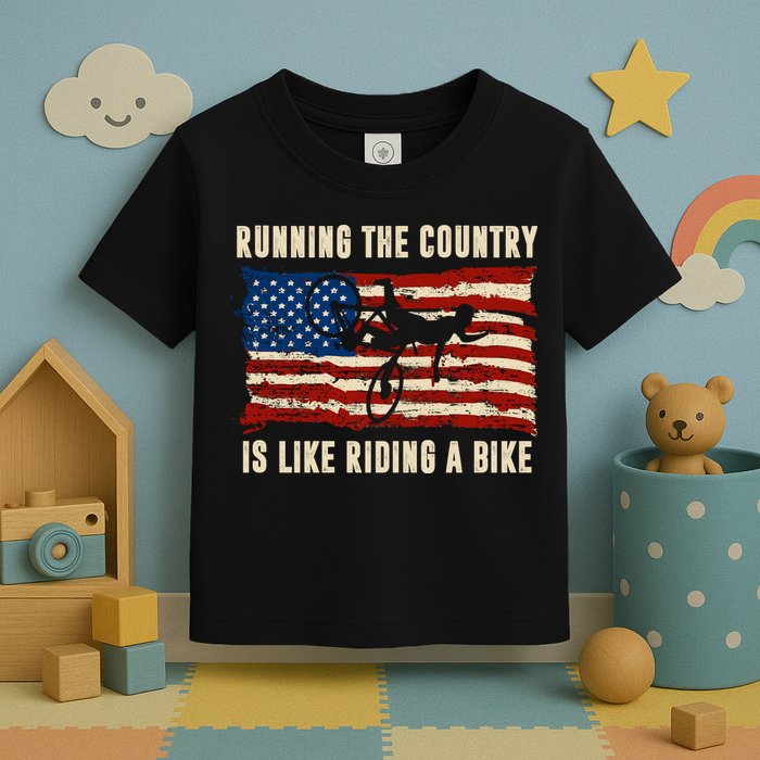Running The Country Is Like Riding A Bike Toddler T-Shirt