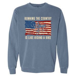 Running The Country Is Like Riding A Bike Garment-Dyed Sweatshirt