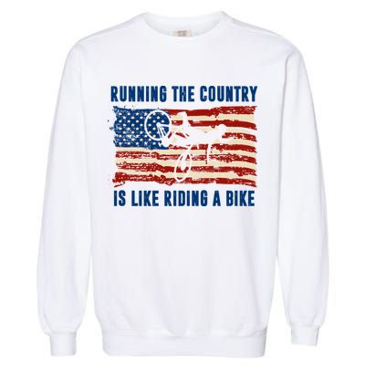 Running The Country Is Like Riding A Bike Garment-Dyed Sweatshirt