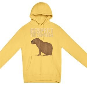 Respect The Capybara Funny Capybara Cavy Rodent Capybara Lover Premium Pullover Hoodie