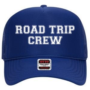 Road Trip Crew Funny Gift Matching Family Vacation Rv Road Trip Cool Gift High Crown Mesh Back Trucker Hat