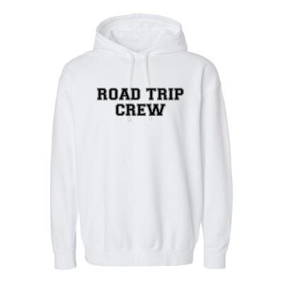 Road Trip Crew Gift Matching Family Vacation Rv Road Trip Cute Gift Garment-Dyed Fleece Hoodie