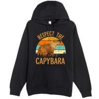 Respect The Capybara Animal Funny Capybara Lover Premium Pullover Hoodie