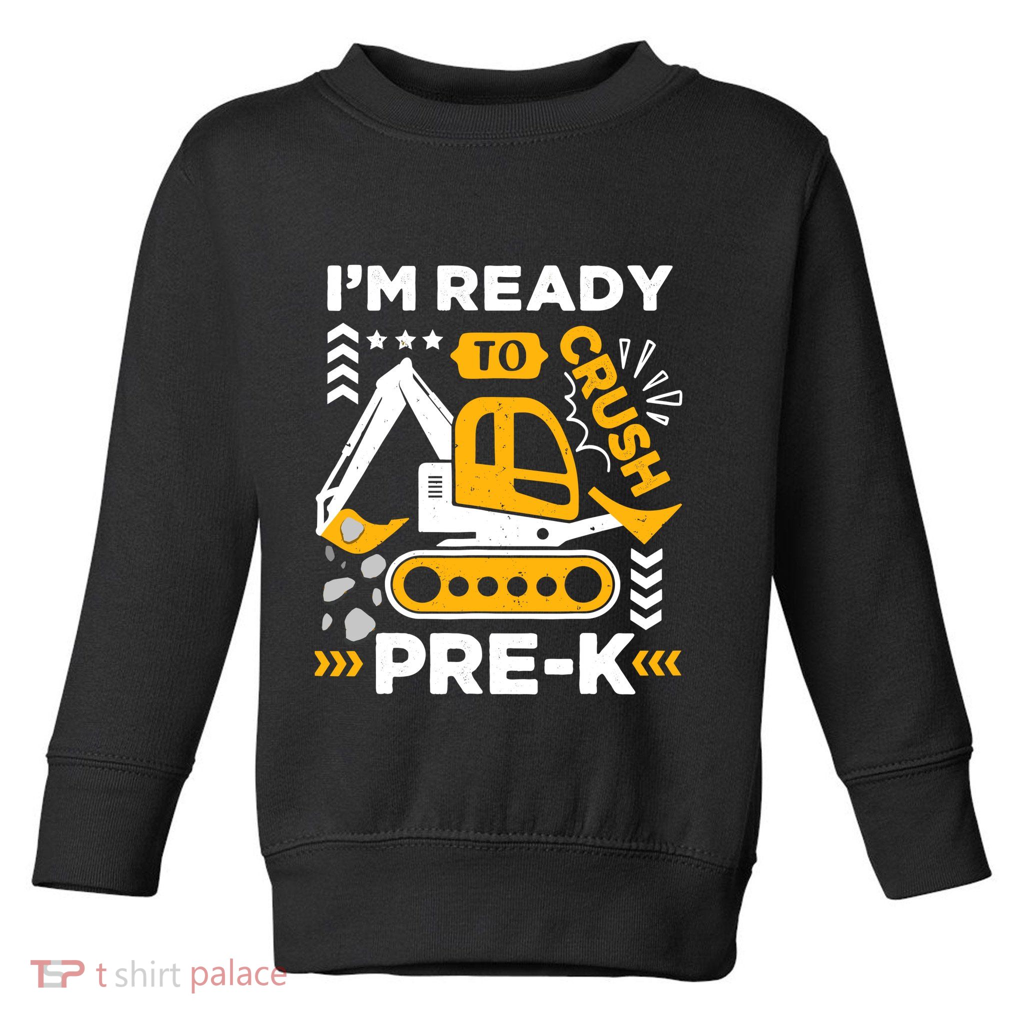 Ready To Crush Preschool Prek Construction Truck Boy Toddler Sweatshirt