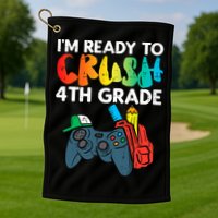Ready To Crush 4th Grade Fourth Video Gamer First Day Boys Golf Towel