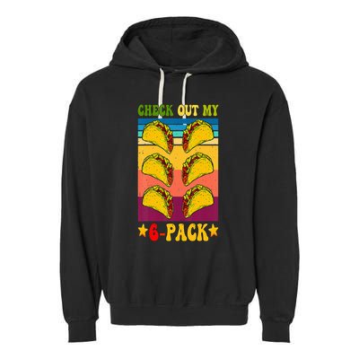 Retro Taco Check Out My 6 Pack Six Pack Mexican Groovy Garment-Dyed Fleece Hoodie