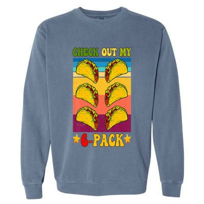 Retro Taco Check Out My 6 Pack Six Pack Mexican Groovy Garment-Dyed Sweatshirt