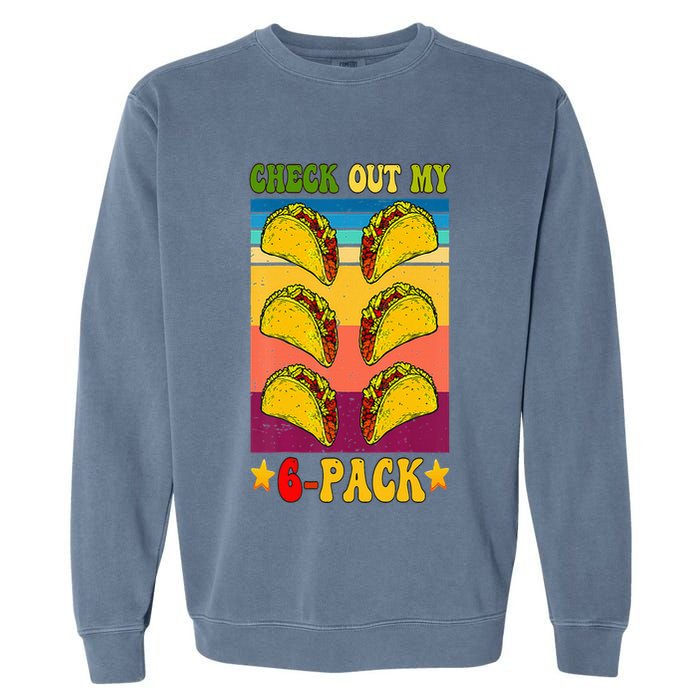 Retro Taco Check Out My 6 Pack Six Pack Mexican Groovy Garment-Dyed Sweatshirt