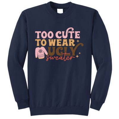 Retro Too Cute To Wear Ugly Sweater Christmas Funny Xmas Gift Tall Sweatshirt