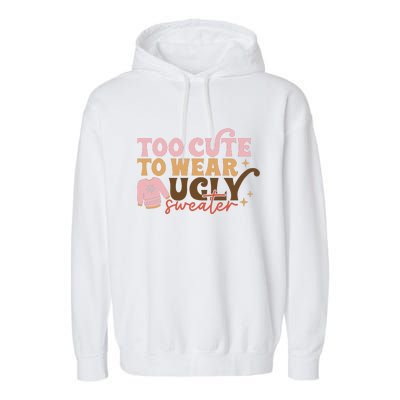 Retro Too Cute To Wear Ugly Sweater Christmas Funny Xmas Gift Garment-Dyed Fleece Hoodie