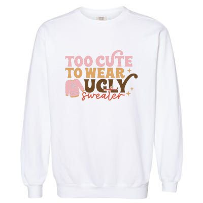 Retro Too Cute To Wear Ugly Sweater Christmas Funny Xmas Gift Garment-Dyed Sweatshirt