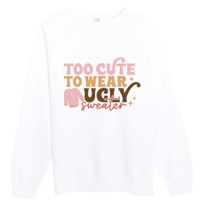 Retro Too Cute To Wear Ugly Sweater Christmas Funny Xmas Gift Premium Crewneck Sweatshirt