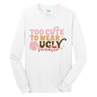 Retro Too Cute To Wear Ugly Sweater Christmas Funny Xmas Gift Tall Long Sleeve T-Shirt